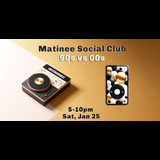 Matinee Social Club: 90s vs 00s Matinee Social Club: 90s vs 00s Sabado 25 Enero 2025