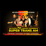 The Super 70’s Concert Experience Super Trans AM Viernes 7 Marzo 2025