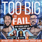 Too Big To Fail With Joe Gerics And John Lamb October 23rd 7PM Miercoles 23 Octubre 2024