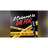 A Cabaret To Die For: An Immersive Murder Mystery Sunday 10 August 2025
