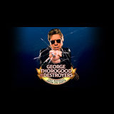 George Thorogood & The Destroyers - The Baddest Show On Earth Tuesday 18 February 2025