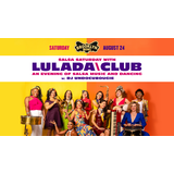 Lulada Club Saturday 24 August 2024