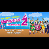 Menopause The Musical 2: Cruising Through 'The Change’ Friday 16 May 2025