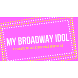 My Broadway Idol - A Tribute to the Stars that Inspire Us Monday 1 December 2025 My Broadway Idol - A Tribute to the Stars that Inspire Us Monday 1 December 2025