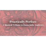 Practically Perfect: A Musical Tribute to Dame Julie Andrews Tuesday 2 December 2025 Practically Perfect: A Musical Tribute to Dame Julie Andrews Tuesday 2 December 2025