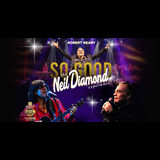 So Good! The Neil Diamond Experience Saturday 28 December 2024