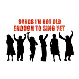 Songs I’m Not Old Enough to Sing Yet Wednesday 6 August 2025