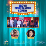 BROWN DISORGANIZED COMEDY July 20th 7PM Sunday 20 July 2025