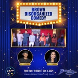 BROWN DISORGANIZED COMEDY October 6th 7PM Sunday 6 October 2024