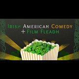 Irish-American Comedy & Film Fleadh Saturday 8 March 2025