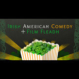Irish American Comedy + Film Fleadh Saturday 9 March 2024
