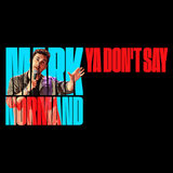 Mark Normand: Ya Don’t Say Tour Saturday 24 August 2024
