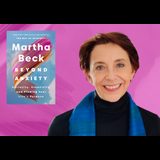 Martha Beck: Beyond Anxiety Tuesday 7 January 2025