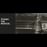 Titanic the Musical From Tuesday 11 June to Sunday 23 June 2024