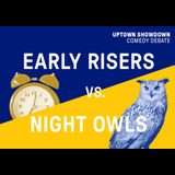 Uptown Showdown: Early Risers vs. Night Owls Tuesday 15 April 2025